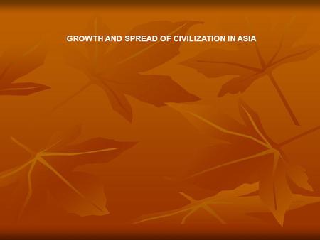 GROWTH AND SPREAD OF CIVILIZATION IN ASIA. Han dynasty [206 BCE-220 CE] China’s “classical age” Confucianism became the basis of educational system Confucianism.