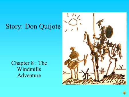 Story: Don Quijote Chapter 8 : The Windmills Adventure.
