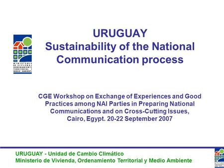 URUGUAY - Unidad de Cambio Climático Ministerio de Vivienda, Ordenamiento Territorial y Medio Ambiente URUGUAY Sustainability of the National Communication.