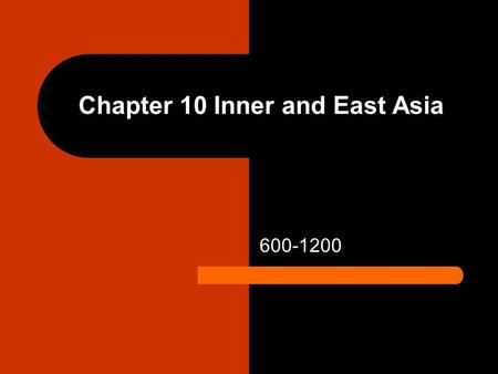 Chapter 10 Inner and East Asia 600-1200. Tang Empire 618-755 The Tang Empire was established in 618 The Tang state : Carried out a program of territorial.
