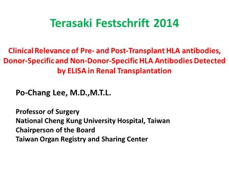 Terasaki Festschrift 2014 Clinical Relevance of Pre- and Post-Transplant HLA antibodies, Donor-Specific and Non-Donor-Specific HLA Antibodies Detected.