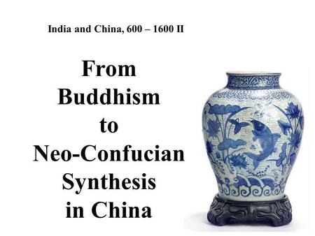 From Buddhism to Neo-Confucian Synthesis in China