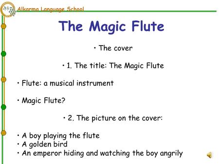 Alkarma Language School The cover 1. The title: The Magic Flute Flute: a musical instrument Magic Flute? 2. The picture on the cover: A boy playing the.