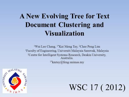 A New Evolving Tree for Text Document Clustering and Visualization 1 Wui Lee Chang, 1* Kai Meng Tay, 2 Chee Peng Lim 1 Faculty of Engineering, Universiti.