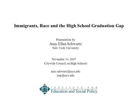 Presentation by Amy Ellen Schwartz New York University November 14, 2007 Citywide Council on High Schools  Immigrants,