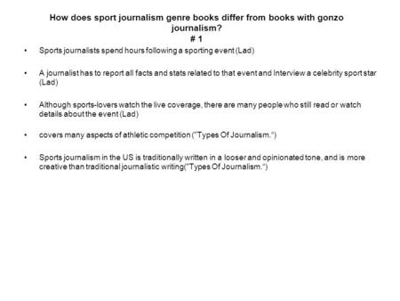 How does sport journalism genre books differ from books with gonzo journalism? # 1 Sports journalists spend hours following a sporting event (Lad) A journalist.
