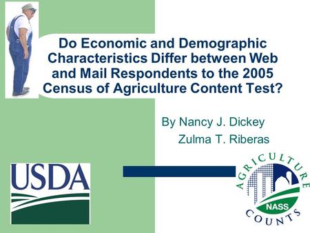 Do Economic and Demographic Characteristics Differ between Web and Mail Respondents to the 2005 Census of Agriculture Content Test? By Nancy J. Dickey.