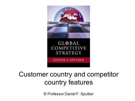 Customer country and competitor country features © Professor Daniel F. Spulber.