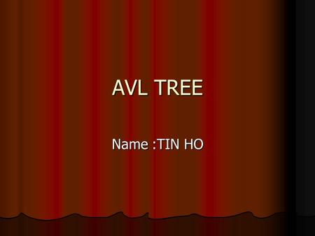 AVL TREE Name :TIN HO. Introduction An AVL tree is another balanced binary search tree. An AVL tree is another balanced binary search tree. Named after.