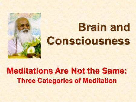 Meditations Are Not the Same: Three Categories of Meditation Brain and Consciousness.