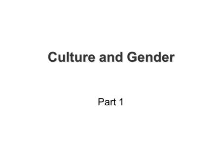 Culture and Gender Part 1.