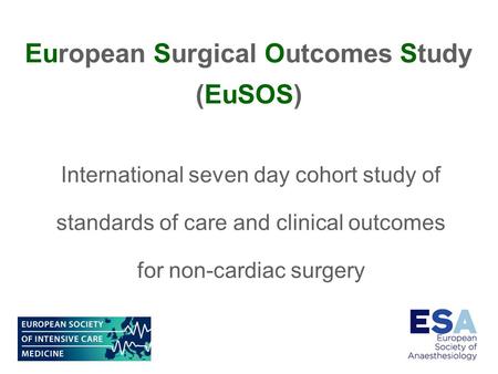 International seven day cohort study of standards of care and clinical outcomes for non-cardiac surgery European Surgical Outcomes Study (EuSOS)