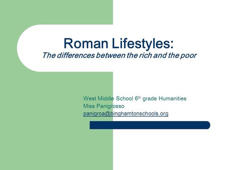 Roman Lifestyles: The differences between the rich and the poor West Middle School 6 th grade Humanities Miss Panigrosso