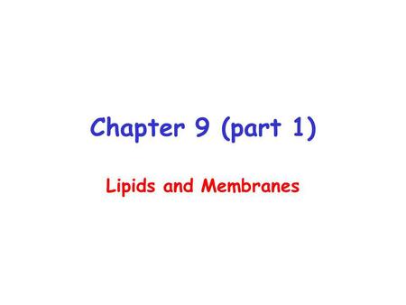 Chapter 9 (part 1) Lipids and Membranes. Lipids Lipids are compounds that are soluble in non-polar organic solvents, but insoluble in water. Can be hydrophobic.