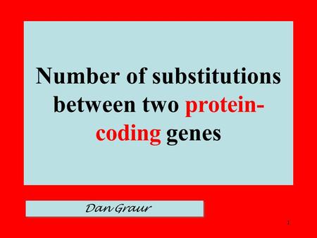 1 Number of substitutions between two protein- coding genes Dan Graur.