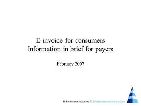 E-invoice for consumers Information in brief for payers February 2007.