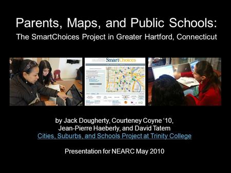 Parents, Maps, and Public Schools: by Jack Dougherty, Courteney Coyne ‘10, Jean-Pierre Haeberly, and David Tatem Cities, Suburbs, and Schools Project at.