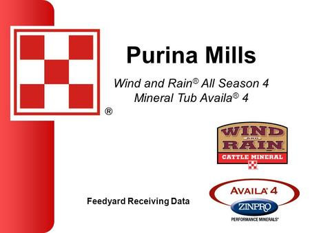 Purina Mills Wind and Rain ® All Season 4 Mineral Tub Availa ® 4 Feedyard Receiving Data.