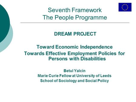 Seventh Framework The People Programme DREAM PROJECT Toward Economic Independence Towards Effective Employment Policies for Persons with Disabilities Betul.