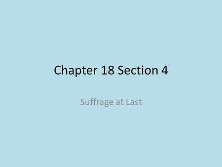 Chapter 18 Section 4 Suffrage at Last.
