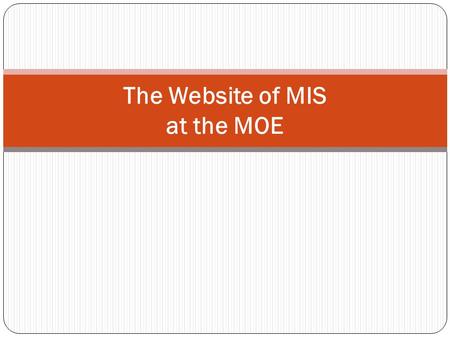 The Website of MIS at the MOE. An integrated educational management information system contributes to the formulation and policy guidance through the.