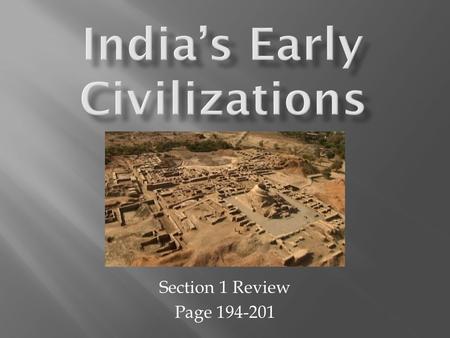 Section 1 Review Page 194-201.  1. Describe the cities of Harappa and Mohenjo Daro.