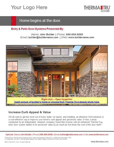 Entry & Patio Door Systems Presented By Your Logo Here Home begins at the door. Increase Curb Appeal & Value We all want to get the most out of every dollar.