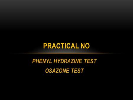 PHENYL HYDRAZINE TEST OSAZONE TEST