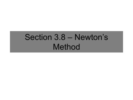 Section 3.8 – Newton’s Method. Solving Complicated Equations There is a well-known formula to solve all quadratic equations and there exist more complicated.