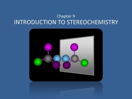 Chapter 9 INTRODUCTION TO STEREOCHEMISTRY. Isomers are compounds with the same molecular formula but not identical structures.