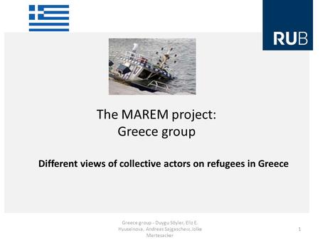 The MAREM project: Greece group Greece group - Duygu Söyler, Eliz E. Hyuseinova, Andreas Sajgaschew, Jolke Mertesacker 1 Different views of collective.