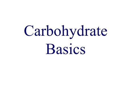 Carbohydrate Basics.