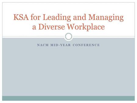 NACM MID-YEAR CONFERENCE KSA for Leading and Managing a Diverse Workplace.