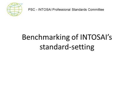 Benchmarking of INTOSAI’s standard-setting PSC - INTOSAI Professional Standards Committee.