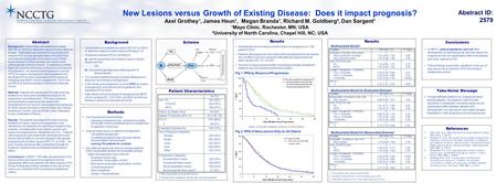 New Lesions versus Growth of Existing Disease: Does it impact prognosis? Axel Grothey¹, James Heun¹, Megan Branda¹, Richard M. Goldberg², Dan Sargent¹.