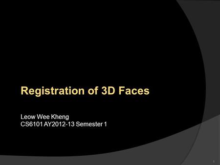 1 Registration of 3D Faces Leow Wee Kheng CS6101 AY2012-13 Semester 1.