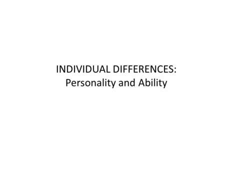 INDIVIDUAL DIFFERENCES: Personality and Ability. Overview Each member of an organization has his or her own style and ways of behaving. Effectively working.