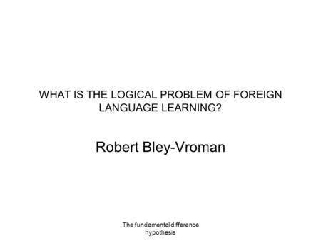 WHAT IS THE LOGICAL PROBLEM OF FOREIGN LANGUAGE LEARNING?