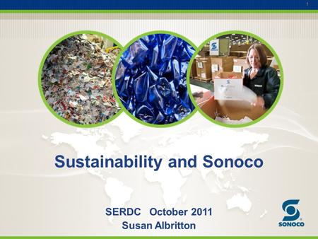 1 Sustainability and Sonoco SERDC October 2011 Susan Albritton.