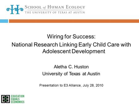 Wiring for Success: National Research Linking Early Child Care with Adolescent Development Aletha C. Huston University of Texas at Austin Presentation.