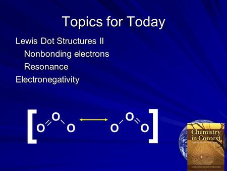 [ [ Topics for Today O O O O O O Lewis Dot Structures II