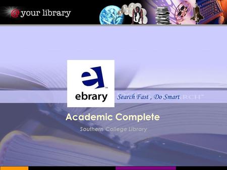 Search Fast, Do Smart Southern College Library Academic Complete.