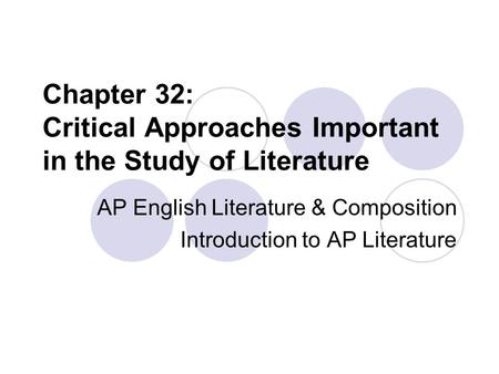 Chapter 32: Critical Approaches Important in the Study of Literature