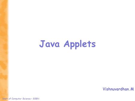Dept. of Computer Science - SSBN Java Applets Vishnuvardhan.M.