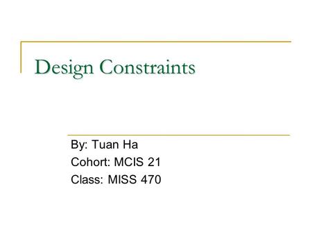 Design Constraints By: Tuan Ha Cohort: MCIS 21 Class: MISS 470.
