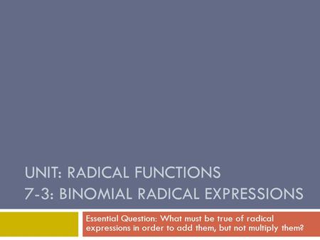 Unit: Radical Functions 7-3: Binomial Radical Expressions