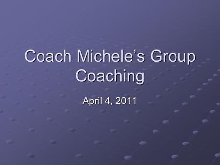 Coach Michele’s Group Coaching April 4, 2011. Today’s Topic Success – Let’s Get Physical…