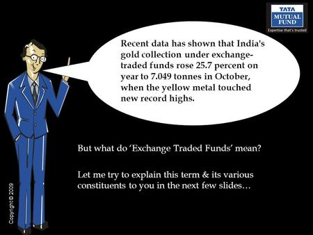 But what do ‘Exchange Traded Funds’ mean? Let me try to explain this term & its various constituents to you in the next few slides… Recent data has shown.