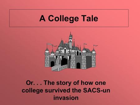 A College Tale Or... The story of how one college survived the SACS-un invasion.