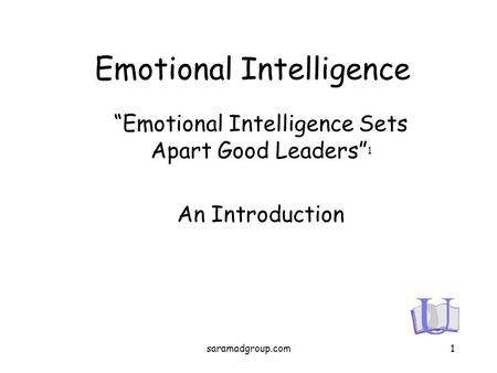 Emotional Intelligence “Emotional Intelligence Sets Apart Good Leaders” 1 An Introduction 1saramadgroup.com.